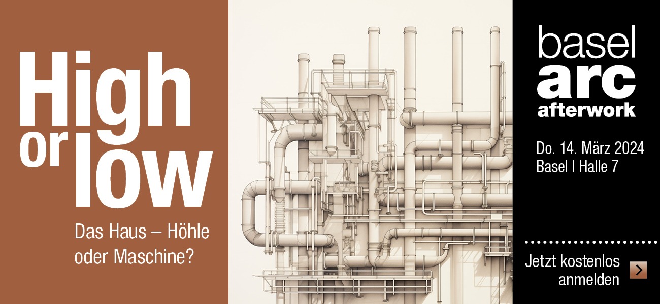 Basel Arc Afterwork: High or low – Das Haus - Höhle oder Maschine?